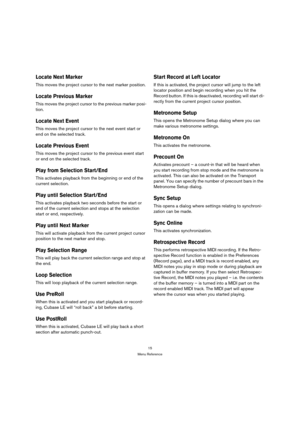 Page 1515
Menu Reference
Locate Next Marker
This moves the project cursor to the next marker position.
Locate Previous Marker
This moves the project cursor to the previous marker posi-
tion.
Locate Next Event
This moves the project cursor to the next event start or 
end on the selected track.
Locate Previous Event
This moves the project cursor to the previous event start 
or end on the selected track.
Play from Selection Start/End
This activates playback from the beginning or end of the 
current selection.
Play...