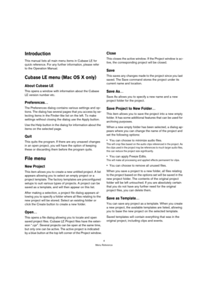 Page 44
Menu Reference
Introduction
This manual lists all main menu items in Cubase LE for 
quick reference. For any further information, please refer 
to the Operation Manual.
Cubase LE menu (Mac OS X only)
About Cubase LE
This opens a window with information about the Cubase 
LE version number etc.
Preferences…
The Preferences dialog contains various settings and op-
tions. The dialog has several pages that you access by se-
lecting items in the Finder-like list on the left. To make 
settings without closing...