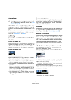 Page 116116
The Audio Part Editor
Operations
Note that if a part is a shared copy (i.e. you have previ-
ously copied the part by [Alt]/[Option]+[Shift]-dragging), 
any editing you perform will affect all shared copies of this 
part.
To indicate that it is a shared copy, its name is displayed in italics and a 
symbol is displayed in the lower right corner of the part in the Project 
window (see “Duplicating events” on page 30).
Auditioning
There are three ways to listen to the events in the Audio 
Part Editor:
By...