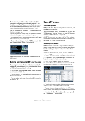 Page 143143
VST Instruments and Instrument tracks
The instrument panel does not open automatically (re-
gardless of whether an instrument was selected in the 
“Add Instrument Track” dialog or not). If a device was se-
lected, the track will have the same name as the instru-
ment, otherwise it will be named “Instrument Track”. 
In the Inspector, you can select a VST Instrument from 
the Instrument pop-up.
Only VST Instruments are available on the pop-up. When you select an 
instrument on this pop-up menu, its...