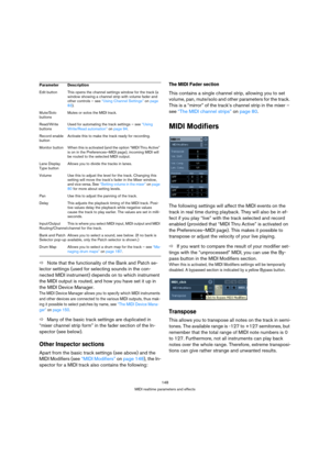 Page 148148
MIDI realtime parameters and effects
ÖNote that the functionality of the Bank and Patch se-
lector settings (used for selecting sounds in the con-
nected MIDI instrument) depends on to which instrument 
the MIDI output is routed, and how you have set it up in 
the MIDI Device Manager.
The MIDI Device Manager allows you to specify which MIDI instruments 
and other devices are connected to the various MIDI outputs, thus mak-
ing it possible to select patches by name, see “The MIDI Device Mana-
ger” on...