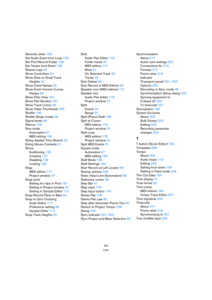 Page 264264
Index
Sensivity slider 125
Set Audio Event from Loop 128
Set Pool Record Folder 138
Set Tempo from Event 128
Shared copy 30
Show Controllers 24
Show Data on Small Track 
Heights 24
Show Event Names 24
Show Event Volume Curves 
Always 59
Show Filter View 191
Show Part Borders 167
Show Track Colors 25
Show Video Thumbnails 235
Shuffle 196
Shuffle (Snap mode) 38
Signal levels 48
Silence 105
Sine mode
Automation 97
MIDI editing 180
Sizing Applies Time Stretch 32
Sizing Moves Contents 31
Slices...