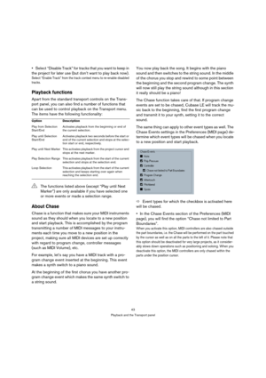 Page 4343
Playback and the Transport panel
Select “Disable Track” for tracks that you want to keep in 
the project for later use (but don’t want to play back now).
Select “Enable Track” from the track context menu to re-enable disabled 
tracks.
Playback functions
Apart from the standard transport controls on the Trans-
port panel, you can also find a number of functions that 
can be used to control playback on the Transport menu. 
The items have the following functionality:
About Chase
Chase is a function that...