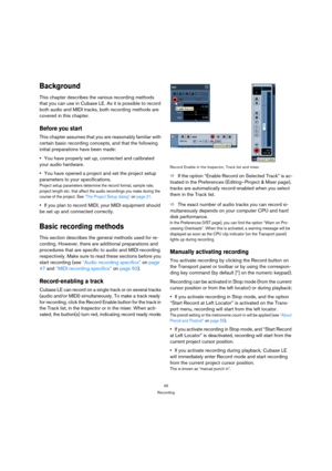 Page 4545
Recording
Background
This chapter describes the various recording methods 
that you can use in Cubase LE. As it is possible to record 
both audio and MIDI tracks, both recording methods are 
covered in this chapter.
Before you start
This chapter assumes that you are reasonably familiar with 
certain basic recording concepts, and that the following 
initial preparations have been made:
You have properly set up, connected and calibrated 
your audio hardware. 
You have opened a project and set the...