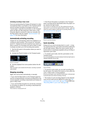 Page 4646
Recording
Activating recording in Sync mode
If you are synchronizing the Cubase LE transport to exter-
nal equipment (Sync is activated on the Transport panel) 
and you activate recording, the program will go into 
“record ready” mode (the record button on the Transport 
panel will light up). Recording then starts when a valid 
timecode signal is received (or when you manually click 
the Play button). See the chapter “Synchronization” on 
page 216 for more information.
Automatically activating...