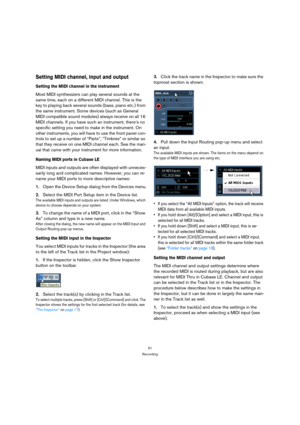 Page 5151
Recording
Setting MIDI channel, input and output
Setting the MIDI channel in the instrument
Most MIDI synthesizers can play several sounds at the 
same time, each on a different MIDI channel. This is the 
key to playing back several sounds (bass, piano etc.) from 
the same instrument. Some devices (such as General 
MIDI compatible sound modules) always receive on all 16 
MIDI channels. If you have such an instrument, there’s no 
specific setting you need to make in the instrument. On 
other...