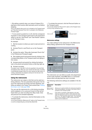 Page 5656
Recording
By setting a postroll value, you instruct Cubase LE to 
play back a short section after automatic punch out before 
stopping.
This is only relevant when punch out is activated on the Transport panel 
and “Stop after Automatic Punch Out” is activated in the Preferences 
(Transport page).
To turn preroll or postroll on or off, click the correspond-
ing button on the Transport panel (next to the pre/postroll 
value) or use the “Use Preroll” and “Use Postroll” options 
on the Transport menu.
An...