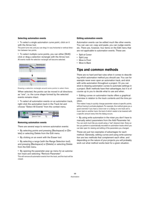 Page 9898
Automation
Selecting automation events
To select a single automation curve point, click on it 
with the Arrow tool.
The point turns red, and you can drag it in any horizontal or vertical direc-
tion between two points.
To select multiple curve points, you can either [Shift]-
click or drag a selection rectangle with the Arrow tool.
All events inside the selection rectangle will become selected.
Drawing a selection rectangle around some points to select them.
When selected, the points can be moved in...