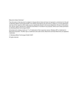 Page 2
Manual by Anders Nordmark
The information in this document is subject to change without notice and does not represent a commitment on the part 
of Steinberg Media Technologies GmbH. The software descri bed by this document is subject to a License Agreement 
and may not be copied to other media except as specifically  allowed in the License Agreement. No part of this publica-
tion may be copied, reproduced or otherwise transmitted or  recorded, for any purpose, without prior written permission 
by...