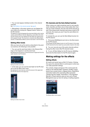 Page 1212
Audio effects
You can also bypass individual sends in the channel 
overview.
See “Insert effects in the channel overview” on page 8.
Alternatively, in the same manner you can bypass the 
send effects by clicking the “Bypass Inserts” button for 
the FX channel.
The difference is that this bypasses the actual send effects which may be 
used by several different channels. Bypassing a send affects that send 
and that channel only. If you bypass the insert effect the original sound 
will be passed through....