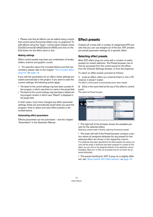 Page 1313
Audio effects
Please note that all effects can be edited using a simpli-
fied control panel (horizontal sliders only, no graphics). To 
edit effects using this “basic” control panel instead, press 
[Ctrl]/[Command]+[Alt]/[Option]+[Shift] and click on the 
Edit button for the effect send or slot.
Making settings
Effect control panels may have any combination of knobs, 
sliders, buttons and graphic curves. 
ÖFor specifics about the included effects and their pa-
rameters, please refer to the chapter...