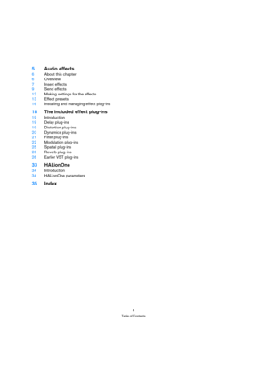 Page 44
Table of Contents
5Audio effects
6About this chapter
6Overview
7Insert effects
9Send effects
12Making settings for the effects
13Effect presets
16Installing and managing effect plug-ins
18The included effect plug-ins
19Introduction
19Delay plug-ins
19Distortion plug-ins
20Dynamics plug-ins
21Filter plug-ins
22Modulation plug-ins
25Spatial plug-ins
26Reverb plug-ins
26Earlier VST plug-ins
33HALionOne
34Introduction
34HALionOne parameters
35Index 