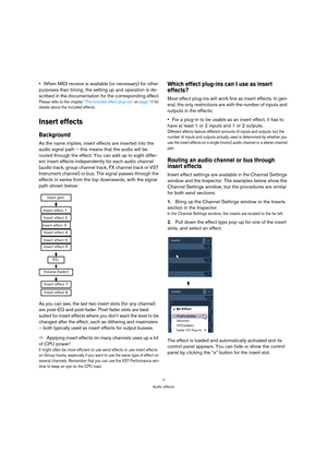Page 77
Audio effects
When MIDI receive is available (or necessary) for other 
purposes than timing, the setting up and operation is de-
scribed in the documentation for the corresponding effect.
Please refer to the chapter “The included effect plug-ins” on page 18 for 
details about the included effects.
Insert effects
Background
As the name implies, insert effects are inserted into the 
audio signal path – this means that the audio will be 
routed through the effect. You can add up to eight differ-
ent...