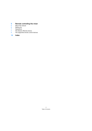 Page 44
Table of Contents
5Remote controlling the mixer
6About this manual
6Setting Up
7Operations
7The Generic Remote device
9The supported remote control devices
14Index 