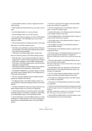 Page 1010
Remote controlling the mixer
Use the Select buttons to select a single track for de-
tailed settings.
With the Mute and Solo buttons you can mute or solo a 
track.
Use the Default button to un-solo all tracks.
Use the Assign button to un-mute all tracks.
To the right of the time display, you find an LED labeled 
“Rude Solo Light”. This LED lights up as soon as any 
channel is soloed.
Use the Insert buttons to bypass all inserts of one track.
Pan button in the Select Assign section:
 Fader Set: panning...