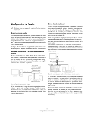 Page 1414
Configuration de votre système
Configuration de l’audio
Branchements audio
La configuration exacte de votre système dépend de nom-
breux facteurs différents, par ex. le type de projet que vous 
désirez créer, l’équipement externe que vous allez utiliser, 
les particularités de la carte audio équipant l’ordinateur, 
etc. C’est pourquoi les paragraphes suivants sont unique-
ment des exemples.
La façon de brancher vos équipements (en numérique ou 
en analogique), dépend également de votre configuration....