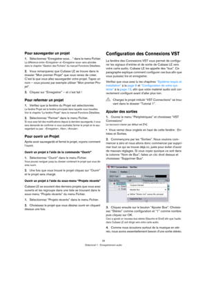 Page 2525
Didacticiel 1 : Enregistrement audio
Pour sauvegarder un projet
1.Sélectionnez “Enregistrer sous…” dans le menu Fichier.
La différence entre «Enregistrer» et «Enregistrer sous» sera abordée 
dans le chapitre “Gestion des Fichiers” du manuel Fonctions Détaillées.
2.Vous remarquerez que Cubase LE se trouve dans le 
dossier “Mon premier Projet” que vous venez de créer. 
C’est là que vous allez sauvegarder votre projet. Tapez un 
nom – vous pouvez par exemple utiliser “Mon premier Pro-
jet”.
3.Cliquez sur...