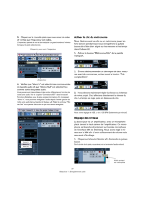 Page 2727
Didacticiel 1 : Enregistrement audio
3.Cliquez sur la nouvelle piste que vous venez de créer 
et vérifiez que l’Inspecteur est visible.
L’Inspecteur permet de voir et de manipuler un grand nombre d’informa-
tions pour la piste sélectionnée.
4.Vérifiez que “Mono In” est sélectionnée comme entrée 
de la piste audio et que “Stereo Out” est sélectionnée 
comme sortie des pistes audio.
Vous pouvez avoir des entrées et des sorties différentes en fonction de 
votre carte audio. Voir le chapitre “Connexions...