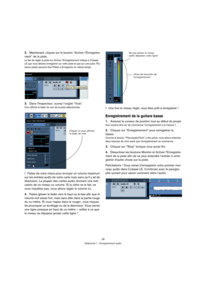 Page 2828
Didacticiel 1 : Enregistrement audio
2.Maintenant, cliquez sur le bouton “Activer l’Enregistre-
ment” de la piste.
Le fait de régler la piste sur Activer l’Enregistrement indique à Cubase 
LE que vous désirez enregistrer sur cette piste et pas sur une autre. Plu-
sieurs pistes peuvent être Prêtes à Enregistrer en même temps.
3.Dans l’Inspecteur, ouvrez l’onglet “Voie”.
Ceci affiche le fader de voie de la piste sélectionnée.
Faites de votre mieux pour envoyer un volume maximum 
sur les entrées audio de...