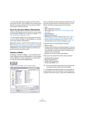 Page 151151
La Bibliothèque
Si vous avez cliqué dans l’image de la forme d’onde 
pour lancer l’écoute, c’est la partie du clip comprise entre 
le point où vous avez cliqué et la fin qui sera lue indéfini-
ment jusqu’à l’arrêt de la lecture.
Ouvrir les clips dans l’Éditeur d’Échantillons
L’ Éditeur d’Échantillons permet de se livrer à des manipu-
lations d’édition détaillée sur le clip (voir le chapitre “L’Édi-
teur d’Échantillons” à la page 115). 
Si vous double-cliquez sur une icône de forme d’onde 
ou sur le...