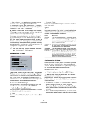 Page 154154
La Bibliothèque
Si un traitement a été appliqué, un message vous de-
mandera si vous désirez geler les modifications.
Si vous appliquez la fonction “Geler les Modifications”, il n’est pas né-
cessaire d’archiver le dossier Edit. Tout ce qui appartient au projet sera 
contenu dans le fichier projet et le dossier Audio.
Une fois que vous avez appliqué la fonction “Préparer 
l’Archivage…”, vous pouvez copier le fichier de projet et le 
dossier Audio sur les disques d’archivage.
Il n’est pas nécessaire...