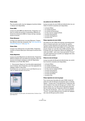 Page 1919
La fenêtre Projet
Pistes Audio
Pour les pistes audio, tous les réglages et sections listées 
ci-dessus sont disponibles.
Pistes MIDI
Lorsqu’une piste MIDI est sélectionnée, l’Inspecteur con-
tient un nombre de sections et paramètres différents af-
fectant les événements MIDI en temps réel (par exemple, 
durant la lecture).
Pistes Marqueur
Lorsque vous sélectionnez une piste Marqueur, l’Inspec-
teur affiche la liste des marqueurs. Voir “Les colonnes de 
la fenêtre Marqueurs” à la page 78.
Pistes Vidéo...