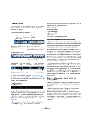 Page 2020
La fenêtre Projet
La barre d’outils
La barre d’outils contient les Outils et icônes permettant 
d’ouvrir d’autres fenêtres, ainsi que divers réglages et 
fonctions de projet :
ÖVous trouverez dans la section “Les dialogues de 
Configuration” à la page 270 des explications sur la façon 
de configurer la barre d’outils et de spécifier les outils qui 
doivent ou non y apparaître.
La ligne d’infos
La ligne d’infos fait apparaître des informations concernant 
l’élément sélectionné dans la fenêtre Projet....