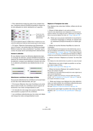Page 191191
Les éditeurs MIDI
Pour sélectionner toutes les notes d’une certaine hau-
teur, maintenez enfoncé [Ctrl]/[Commande] et cliquez sur 
la note adéquate du clavier représenté sur la gauche.
Vous pouvez également appuyer sur [Maj] et faire un double-clic sur une 
note afin de sélectionner toutes les notes suivantes ayant la même hauteur.
Si l’option “Sélection Automatique des Événements 
sous le Curseur” est activée dans les Préférences (page 
Édition), toutes les notes actuellement “touchées” par le...