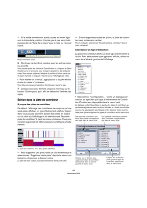 Page 195195
Les éditeurs MIDI
ÖSi le mode Insertion est activé, toutes les notes figu-
rant à droite de la position d’entrée pas à pas seront dé-
placées afin de “faire de la place” pour la note ou l’accord 
inséré.
Mode d’Insertion activé.
6.Continuez de la même manière avec les autres notes 
ou accords.
Vous pouvez ajuster les valeurs de Quantification ou Longueur de Quan-
tification au fur et à mesure, pour changer la position ou les durées de 
notes. Vous pouvez également déplacer la position d’entrée pas à...
