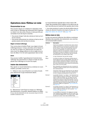 Page 210210
Les éditeurs MIDI
Opérations dans l’Éditeur en Liste
Personnaliser la vue
Vous pouvez cliquer sur et déplacer le séparateur situé 
entre la liste et l’affichage des événements afin d’agrandir 
ou réduire l’une des zones. De plus, la liste peut être per-
sonnalisée d’une des façons suivantes :
 Vous pouvez changer l’ordre des colonnes en tirant sur les ti-
tres de colonnes.
 Vous pouvez redimensionner les colonnes en tirant sur les sé-
parateurs placés entre les titres de colonnes.
Régler le format...