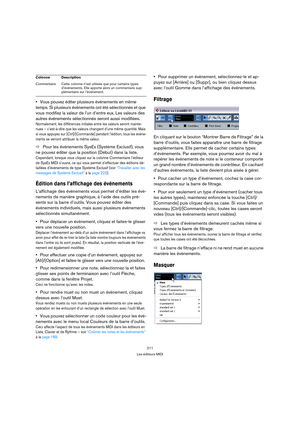 Page 211211
Les éditeurs MIDI
Vous pouvez éditer plusieurs événements en même 
temps. Si plusieurs événements ont été sélectionnés et que 
vous modifiez la valeur de l’un d’entre eux, Les valeurs des 
autres événements sélectionnés seront aussi modifiées.
Normalement, les différences initiales entre les valeurs seront mainte-
nues – c’est-à-dire que les valeurs changent d’une même quantité. Mais 
si vous appuyez sur [Ctrl]/[Commande] pendant l’édition, tous les événe-
ments se verront attribuer la même valeur....