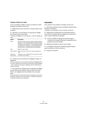 Page 221221
Les éditeurs MIDI
Changer la Police et la Taille
Si vous souhaitez modifier la police et la taille d’un texte 
déjà tapé, procédez comme ceci :
1.Sélectionnez le bloc de texte en cliquant dessus avec 
la Flèche.
2.Déroulez le menu Partitions et sélectionnez “Régla-
ges” dans le sous-menu Texte.
Un dialogue de Réglages de Police apparaît, il contient les réglages sui-
vants:
3.Lorsque vous avez terminé vos réglages, cliquez sur 
Appliquer.
Si vous le souhaitez, vous pouvez laisser le dialogue de...