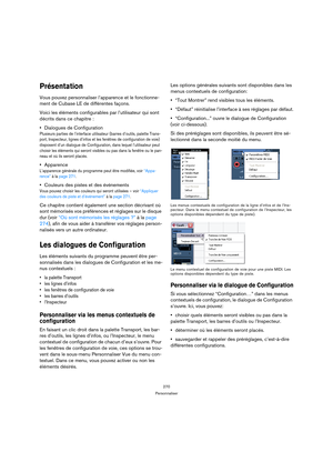Page 270270
Personnaliser
Présentation
Vous pouvez personnaliser l’apparence et le fonctionne-
ment de Cubase LE de différentes façons.
Voici les éléments configurables par l’utilisateur qui sont 
décrits dans ce chapitre :
Dialogues de Configuration
Plusieurs parties de l’interface utilisateur (barres d’outils, palette Trans-
port, Inspecteur, lignes d’infos et les fenêtres de configuration de voie) 
disposent d’un dialogue de Configuration, dans lequel l’utilisateur peut 
choisir les éléments qui seront...