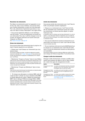 Page 3333
La fenêtre Projet
Renommer des événements
Par défaut, les événements audio font apparaître le nom 
de leur clip, mais si vous le désirez, vous pouvez entrer 
pour d’autres événements un autre nom, plus descriptif. 
Pour cela, sélectionnez l’événement puis entrez un nou-
veau nom dans le champ “Description” de la ligne d’Infos.
Vous pouvez également attribuer un nom identique – 
celui de la piste – à tous les événements se trouvant sur 
une même piste. Pour cela, il suffit de changer le nom de 
la...