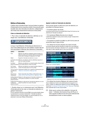 Page 3838
La fenêtre Projet
Édition d’Intervalles
L’édition dans la fenêtre Projet n’est pas limitée à la gestion 
d’événements et de conteneurs entiers. Vous pouvez aussi 
travailler dans des intervalles de sélection, indépendants 
des limites des événements/conteneurs et des pistes.
Créer un Intervalle de Sélection
Pour créer un intervalle de sélection, délimitez un rec-
tangle avec l’outil Sélection d’Intervalle.
 
Lorsque l’outil Sélection d’Intervalle est sélectionné, le 
sous-menu Sélectionner du menu...