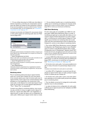 Page 5353
Enregistrement
ÖSi vous utilisez des plug-ins d’effet avec des délais in-
hérents importants, la fonction de compensation automa-
tique des délais de Cubase LE fera augmenter la latence.
Si ceci pose des problèmes, vous pouvez utiliser la fonction “Contrain-
dre Compensation Délai” lors de l’enregistrement, voir “Contraindre la 
compensation du délai” à la page 160.
Lorsque vous écoutez via Cubase LE, vous pouvez choisir 
un des quatre modes de 
monitoring audio dans les Préfé-
rences (page VST) :...