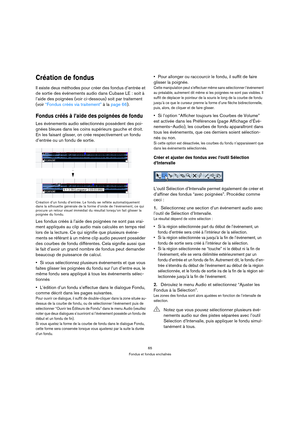 Page 6565
Fondus et fondus enchaînés
Création de fondus
Il existe deux méthodes pour créer des fondus d’entrée et 
de sortie des événements audio dans Cubase LE : soit à 
l’aide des poignées (voir ci-dessous) soit par traitement 
(voir “Fondus créés via traitement” à la page 66).
Fondus créés à l’aide des poignées de fondu
Les événements audio sélectionnés possèdent des poi-
gnées bleues dans les coins supérieurs gauche et droit. 
En les faisant glisser, on crée respectivement un fondu 
d’entrée ou un fondu de...