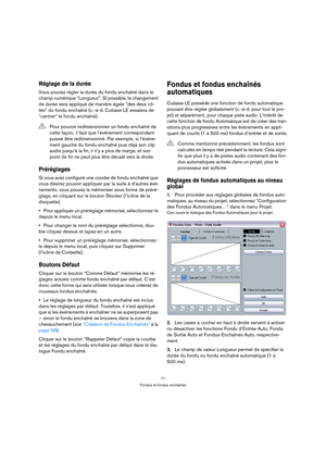 Page 7171
Fondus et fondus enchaînés
Réglage de la durée
Vous pouvez régler la durée du fondu enchaîné dans le 
champ numérique “Longueur”. Si possible, le changement 
de durée sera appliqué de manière égale “des deux cô-
tés” du fondu enchaîné (c.-à-d. Cubase LE essaiera de 
“centrer” le fondu enchaîné).
Préréglages
Si vous avez configuré une courbe de fondu enchaîné que 
vous désirez pouvoir appliquer par la suite à d’autres évé-
nements, vous pouvez la mémoriser sous forme de préré-
glage, en cliquant sur le...