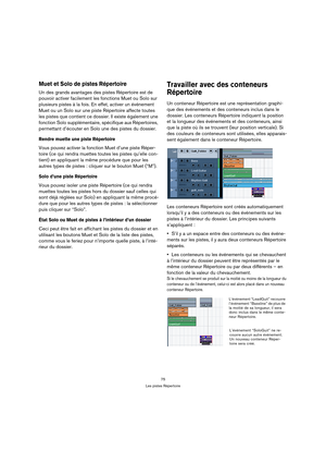 Page 7575
Les pistes Répertoire
Muet et Solo de pistes Répertoire
Un des grands avantages des pistes Répertoire est de 
pouvoir activer facilement les fonctions Muet ou Solo sur 
plusieurs pistes à la fois. En effet, activer un événement 
Muet ou un Solo sur une piste Répertoire affecte toutes 
les pistes que contient ce dossier. Il existe également une 
fonction Solo supplémentaire, spécifique aux Répertoires, 
permettant d’écouter en Solo une des pistes du dossier.
Rendre muette une piste Répertoire
Vous...