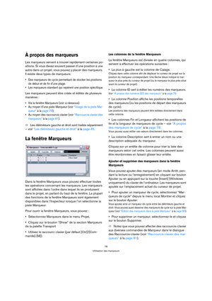 Page 7878
Utilisation des marqueurs
À propos des marqueurs
Les marqueurs servent à trouver rapidement certaines po-
sitions. Si vous devez souvent passer d’une position à une 
autre dans un projet, vous pouvez y placer des marqueurs. 
Il existe deux types de marqueurs: 
 Des marqueurs de cycle permettant de stocker les positions 
de début et de fin d’une plage.
 Les marqueurs standard qui repèrent une position spécifique.
Les marqueurs peuvent être créés et édités de plusieurs 
manières :
 Via la fenêtre...