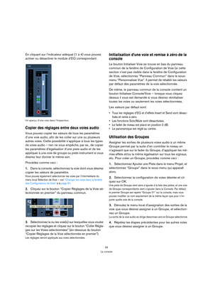 Page 9393
La console
En cliquant sur l’indicateur adéquat (1 à 4) vous pouvez 
activer ou désactiver le module d’EQ correspondant.
Un aperçu d’une voie dans l’Inspecteur.
Copier des réglages entre deux voies audio
Vous pouvez copier les valeurs de tous les paramètres 
d’une voie audio, afin de les coller sur une ou plusieurs 
autres voies. Cette possibilité s’applique à tous les types 
de voies audio – rien ne vous empêche, par ex., de copier 
les paramètres d’égalisation d’une piste audio et de les 
appliquer...