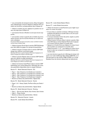 Page 1212
Télécommande de la console
Les commandes de transport Lecture, Stop, Enregistre-
ment, Rebobinage et Avance Rapide du Mackie HUI con-
trôlent les fonctions correspondantes dans Cubase LE.
Utilisez la molette Jog pour déplacer la position du cur-
seur de projet dans Cubase LE.
Les boutons Scrub et Shuttle ne sont pas encore sup-
portés.
Les touches curseur à gauche de la molette Jog ont la 
même fonction que les touches fléchés sur le clavier de 
votre ordinateur.
Si le bouton Mode est activé, les...