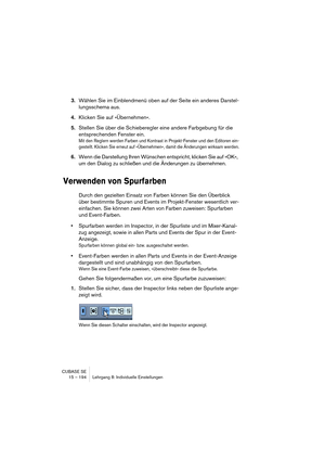 Page 194CUBASE SE
15 – 194 Lehrgang 8: Individuelle Einstellungen
3.Wählen Sie im Einblendmenü oben auf der Seite ein anderes Darstel-
lungsschema aus.
4.Klicken Sie auf »Übernehmen«.
5.Stellen Sie über die Schieberegler eine andere Farbgebung für die 
entsprechenden Fenster ein.
Mit den Reglern werden Farben und Kontrast in Projekt-Fenster und den Editoren ein-
gestellt. Klicken Sie erneut auf »Übernehmen«, damit die Änderungen wirksam werden.
6.Wenn die Darstellung Ihren Wünschen entspricht, klicken Sie auf...