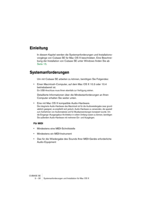 Page 30CUBASE SE
3 – 30 Systemanforderungen und Installation für Mac OS X
Einleitung
In diesem Kapitel werden die Systemanforderungen und Installations-
vorgänge von Cubase SE für Mac OS X beschrieben. Eine Beschrei-
bung der Installation von Cubase SE unter Windows finden Sie ab 
Seite 15.
Systemanforderungen
Um mit Cubase SE arbeiten zu können, benötigen Sie Folgendes:
•Einen Macintosh-Computer, auf dem Mac OS X 10.3 oder 10.4 
betriebsbereit ist.
Ein USB-Anschluss muss Ihnen ebenfalls zur Verfügung stehen....