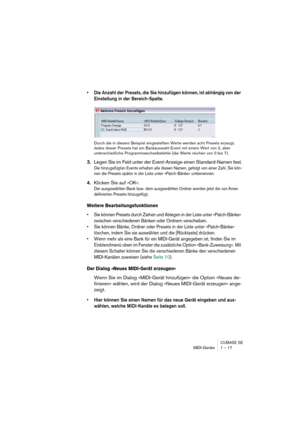 Page 17 
CUBASE SE
MIDI-Geräte 1 – 17 
• Die Anzahl der Presets, die Sie hinzufügen können, ist abhängig von der 
Einstellung in der Bereich-Spalte.
 
Durch die in diesem Beispiel eingestellten Werte werden acht Presets erzeugt. 
Jedes dieser Presets hat ein Bankauswahl-Event mit einem Wert von 2, aber 
unterschiedliche Programmwechselbefehle (die Werte reichen von 0 bis 7). 
3. 
Legen Sie im Feld unter der Event-Anzeige einen Standard-Namen fest. 
Die hinzugefügten Events erhalten alle diesen Namen, gefolgt...