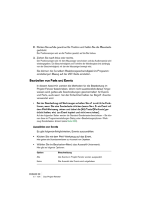 Page 104CUBASE SE
5 – 104 Das Projekt-Fenster
2.Klicken Sie auf die gewünschte Position und halten Sie die Maustaste 
gedrückt.
Der Positionszeiger wird an die Position gesetzt, auf die Sie klicken.
3.Ziehen Sie nach links oder rechts.
Der Positionszeiger wird mit dem Mauszeiger verschoben und das Audiomaterial wird 
wiedergegeben. Die Geschwindigkeit und Tonhöhe der Wiedergabe sind abhängig 
von der Geschwindigkeit, mit der der Mauszeiger bewegt wird.
Sie können die Scrubben-Reaktionsgeschwindigkeit im...