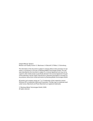 Page 2 
Original Manual: Synkron
Revision and Quality Control: C. Bachmann, H. Bischoff, S. Pfeifer, C. Schomburg
The information in this document is subject to change without notice and does not rep-
resent a commitment on the part of Steinberg Media Technologies GmbH. The soft-
ware described by this document is subject to a License Agreement and may not be 
copied to other media except as specifically allowed in the License Agreement. No part 
of this publication may be copied, reproduced or otherwise...