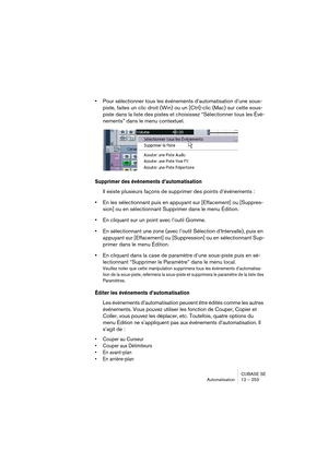 Page 253CUBASE SE
Automatisation 12 – 253
•Pour sélectionner tous les événements d’automatisation d’une sous-
piste, faites un clic droit (Win) ou un [Ctrl]-clic (Mac) sur cette sous-
piste dans la liste des pistes et choisissez “Sélectionner tous les Évé-
nements” dans le menu contextuel.
Supprimer des événements d’automatisation
Il existe plusieurs façons de supprimer des points d’événements :
•En les sélectionnant puis en appuyant sur [Effacement] ou [Suppres-
sion] ou en sélectionnant Supprimer dans le menu...