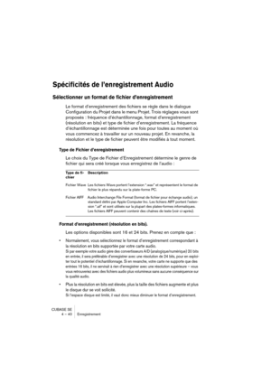 Page 40CUBASE SE
4 – 40 Enregistrement
Spécificités de l’enregistrement Audio 
Sélectionner un format de fichier d’enregistrement
Le format d’enregistrement des fichiers se règle dans le dialogue 
Configuration du Projet dans le menu Projet. Trois réglages vous sont 
proposés : fréquence d’échantillonnage, format d’enregistrement 
(résolution en bits) et type de fichier d’enregistrement. La fréquence 
d’échantillonnage est déterminée une fois pour toutes au moment où 
vous commencez à travailler sur un nouveau...