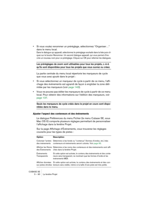 Page 90CUBASE SE
5 – 90 La fenêtre Projet
•Si vous voulez renommer un préréglage, sélectionnez “Organiser…” 
dans le menu local.
Dans le dialogue qui apparaît, sélectionnez le préréglage souhaité dans la liste puis cli-
quez sur le bouton Renommer. Un second dialogue apparaît, qui vous permet d’ins-
crire un nouveau nom pour ce préréglage. Cliquez sur OK pour refermer les dialogues.
Les préréglages de zoom sont utilisables pour tous les projets, c.-à-d. 
qu’ils sont disponibles pour tous les projets que vous...